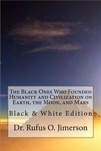 The Black Ones Who Founded Humanity and Civilization on Earth, the Moon, and Mars