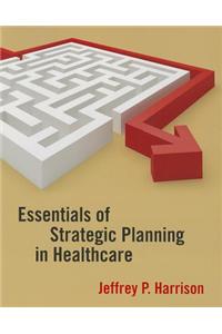 Essentials of Strategic Planning in Healthcare