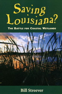 Saving Louisiana? The Battle for Coastal Wetlands