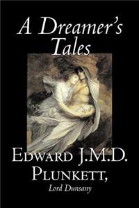 Dreamer's Tales by Edward J. M. D. Plunkett, Fiction, Classics, Fantasy, Horror