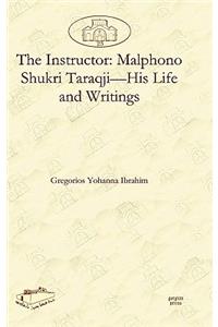 The Instructor: Malphono Shukri Taraqji—His Life and Writings