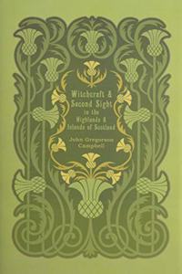 Witchcraft and Second Sight in the Highlands and Islands of Scotland