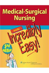 Medical-Surgical Nursing Made Incredibly Easy!