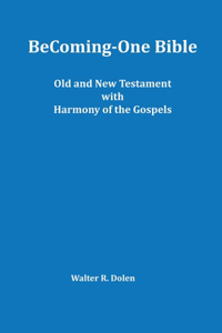 Becoming-One Bible (Old and New Testament) With Harmony of the Gospels