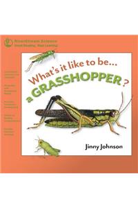 What's It Like to Be a Grasshopper?