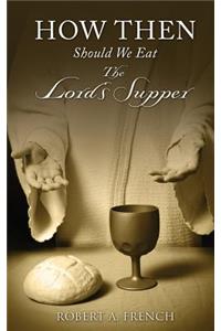 How Then Should We Eat the Lord's Supper