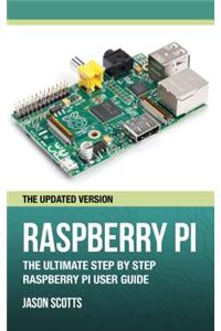 Raspberry Pi: The Ultimate Step by Step Raspberry Pi User Guide (the Updated Version )