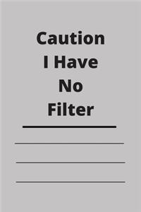 Caution I Have No Filter