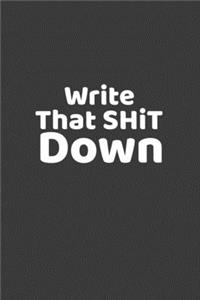 Write That SH*T Down Notebook, is a wonderful multi-purpose journal for jotting down thoughts
