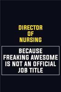 Director of Nursing Because Freaking Awesome Is Not An Official Job Title