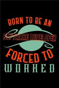 Born to be a software developer. Forced to worked