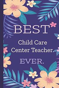 Child Care Center Teacher. Best Ever.