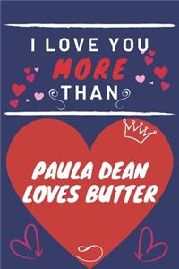 I Love You More Than Paula Dean Loves Butter