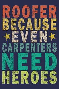 Roofer Because Even Carpenters Need Heroes