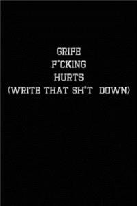 Grief F*cking Hurts Write That Sh*t Down