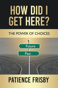 How Did I Get Here?: The Power of Choices