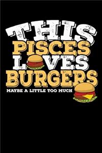 This Pisces Loves Burgers Maybe Little Too Much Notebook