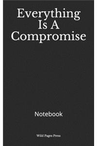 Everything Is A Compromise: Notebook