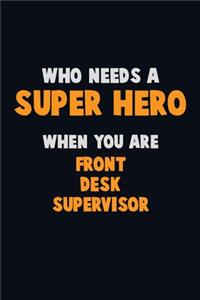 Who Need A SUPER HERO, When You Are Front Desk Supervisor