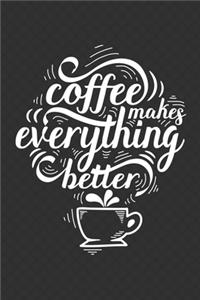 Coffee Makes Everything Better