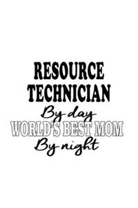 Resource Technician By Day World's Best Mom By Night