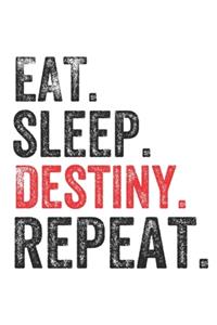Eat Sleep Destiny Repeat Cool Destiny Notebook Journal Gift