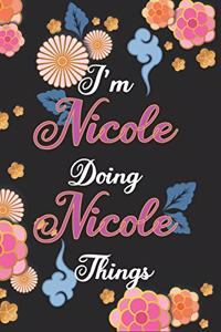 I'm Nicole Doing Nicole Things Notebook Birthday Gift