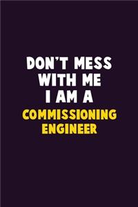 Don't Mess With Me, I Am A Commissioning Engineer