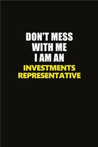 Don't Mess With Me I Am An Investments Representative