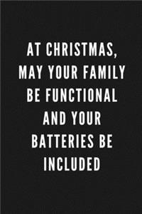 At Christmas, May Your Family Be Functional And Your Batteries Be Included