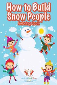 How to Build Snow People Coloring Book