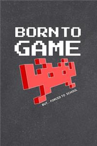 Born To Game But...Forced To School