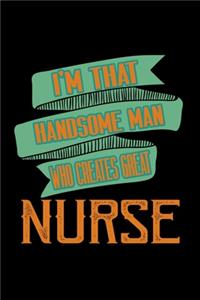 I'm that handsome man who creates great nurse