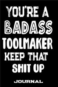 You're A Badass Toolmaker Keep That Shit Up