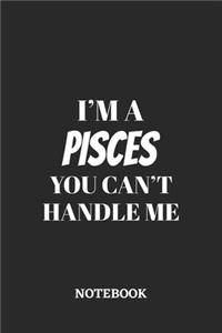I'm a Pisces You can't handle me Notebook