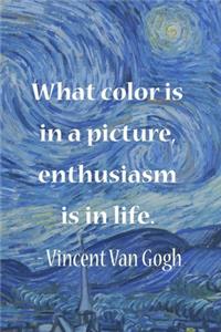 What Color Is In A Picture, Enthusiasm Is In Life. Vincent Van Gogh