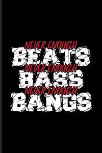 Never Enough Beats Never Enough Bass...