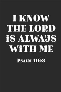 I Know The Lord Is Always With Me Psalm 116: 8: Bible Verse Christian 100 Page Blank Lined Journal