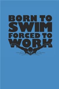 Born to Swim Forced to Work