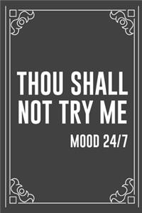 THOU SHALL NOT TRY ME mood 24/7