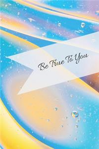 Be True To You