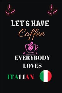 Let's Have Coffee Everybody Loves Italian