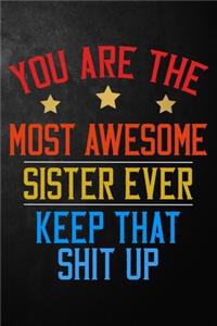 You Are The Most Awesome Sister Ever Keep That Shit Up