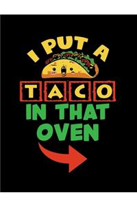 I Put A Taco In That Oven