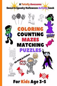 Totally Awesome Sweet & Spooky Halloween Activity Book. COLORING COUNTING MAZES MATCHING PUZZLES 40 Fun Activities For Kids age 3-5.