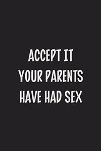 Accept It Your Parents Have Had Sex