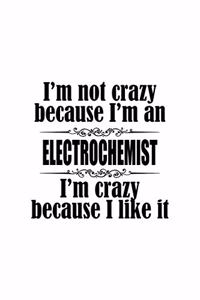 I'm Not Crazy Because I'm An Electrochemist I'm Crazy Because I like It