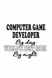Computer Game Developer By Day World's Best Mom By Night