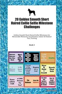 20 Golden Smooth Short Haired Collie Selfie Milestone Challenges: Golden Smooth Short Haired Collie Milestones for Memorable Moments, Socialization, Indoor & Outdoor Fun, Training Book 3