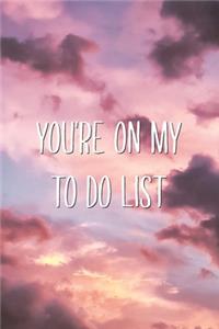 You're On My To Do List